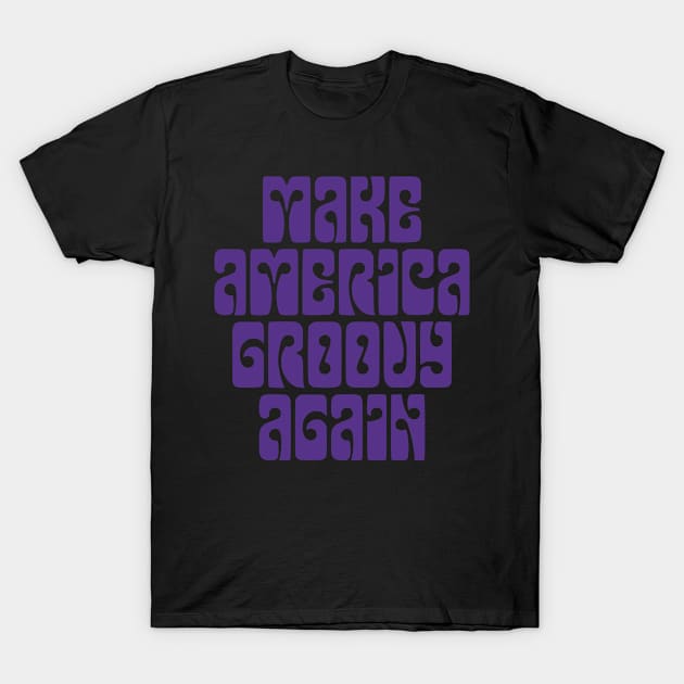 Make America Groovy Again - purple print T-Shirt by retropetrol